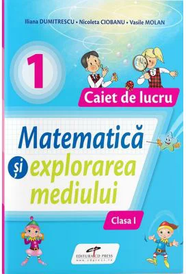 Matematica si explorarea mediului. Caiet de lucru pentru clasa 1 - Iliana Dumitrescu