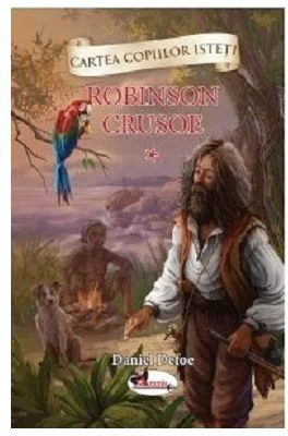 Cartea copiilor isteti. Robinson Crusoe volumul 1 - Daniel Defoe