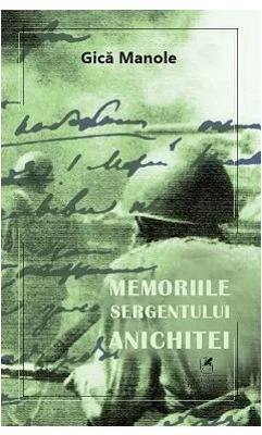Memoriile sergentului Anichitei - Gica Manole