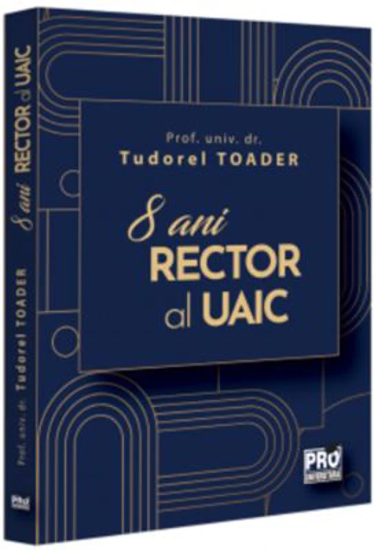 8 ani Rector al UAIC - Tudorel Toader