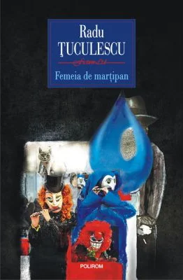 Femeia de martipan - Radu Tuculescu