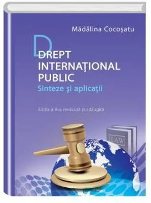 Drept international public. Sinteze si aplicatii. Editia a II-a, revazuta si adaugita - Madalina Cocosatu