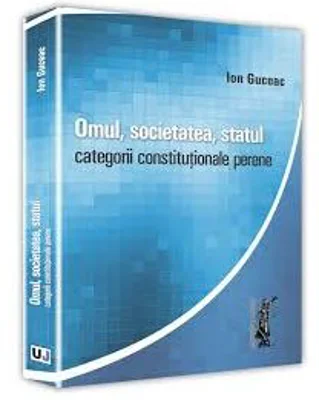 Omul, societatea, statul. Categorii constitutionale perene - Ion Guceac