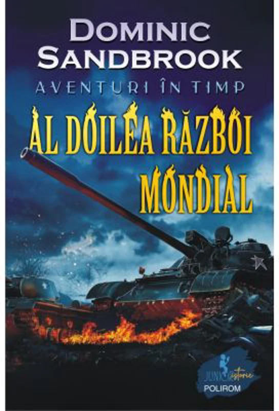 Aventuri in timp. Al Doilea Razboi Mondial - Dominic Sandbrook