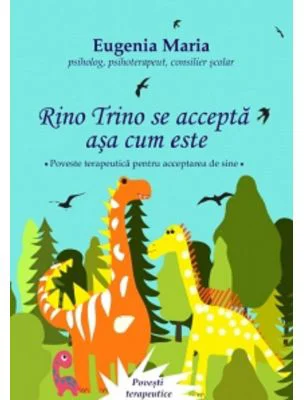 Rino Trino se accepta asa cum este. Poveste terapeutica pentru acceptarea de sine - Eugenia Maria