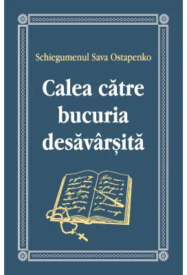 Calea catre bucuria desavarsita - Schiegumenul Sava Ostapenko