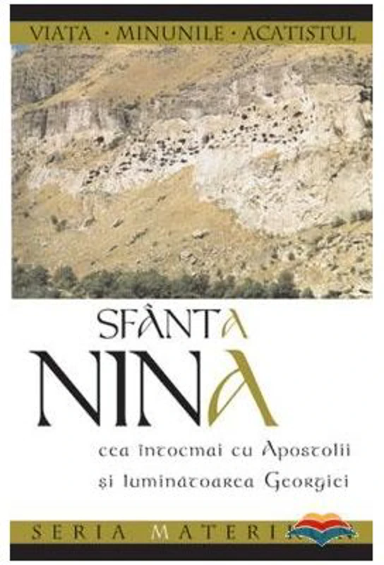 Sfanta Nina cea intocmai cu Apostolii si luminatoarea Georgiei. Editia a doua