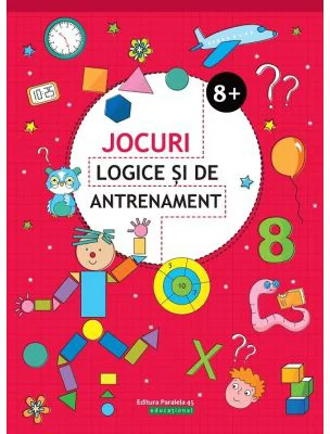 Jocuri logice si de antrenament - 8 ani + (Editie ilustrata)