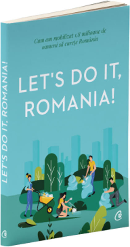 Let's Do It, Romania!. Cum am mobilizat 1, 8 milioane de oameni sa curete Romania