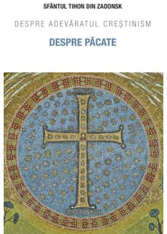 Despre pacate. Despre adevaratul crestinism - Sfantul Tihon de Zadonsk