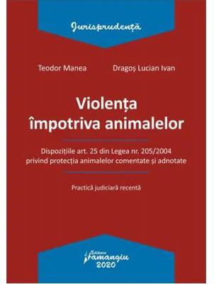 Violenta impotriva animalelor - Teodor Manea, Dragos Lucian Ivan