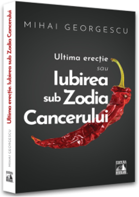 Iubirea in Zodia Cancerului - Ultima Erectie - Mihai Georgescu