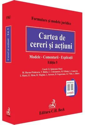 Cartea de cereri si actiuni. Modele. Comentarii. Explicatii. Editia 5 - Coord. Octavia Spineanu-Matei