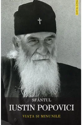Sfantul Iustin Popovici. Viata si minunile