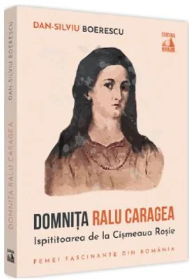 Domnita Ralu Caragea, ispititoarea de la Cismeaua Rosie - Dan-Silviu Boerescu