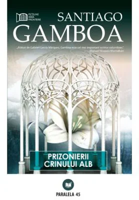Prizonierii crinului alb - Santiago Gamboa