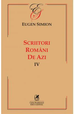 Scriitorii romani de azi. Volumul 4 – Eugen Simion