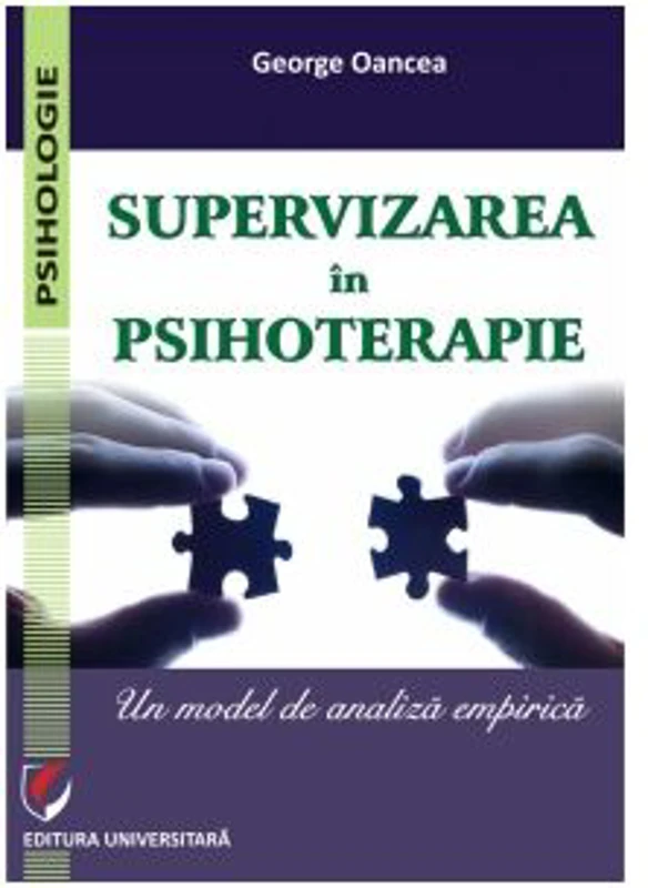 Supervizarea in psihoterapie. Un model de analiza empirica - George Oancea