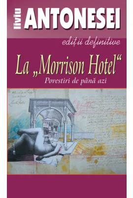 La Morrison Hotel. Povestiri de pana azi - Liviu Antonesei