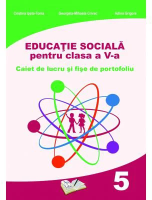 Educatie sociala, caiet de lucru si fise de portofoliu pentru clasa a 5-a - Cristina Ipate Toma