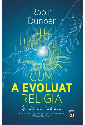 Cum a evoluat religia - Si de ce rezista - Robin Dunbar