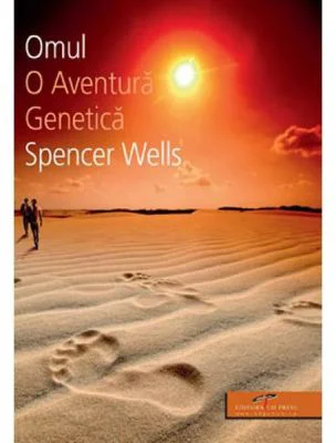 Omul. O aventura genetica - Spencer Wells