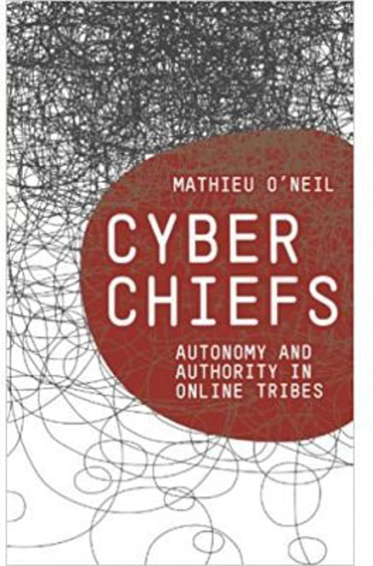 Cyberchiefs. Autonomy and Authority in Online Tribes - Mathieu O'Neil
