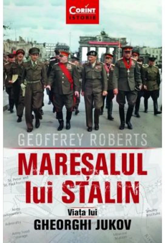Maresalul lui Stalin. Viata lui Gheorghi Jukov - Geoffrey Roberts