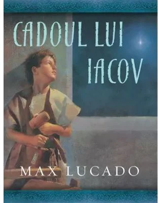 Cadoul lui Iacov. Seria Comoara Copilariei - Max Lucado