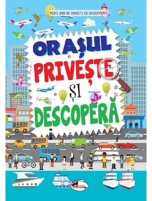 Orasul. Priveste si descopera - Dreamland Publications