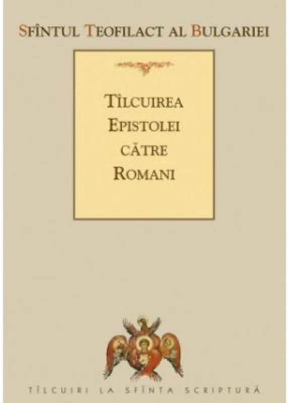 Tilcuirea Epistolei catre Romani - sf. Teofilact al Bulgariei
