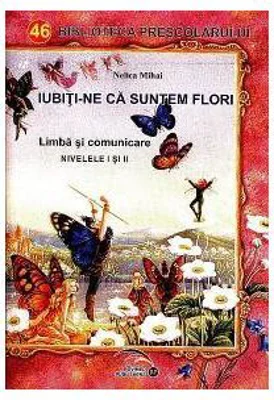Iubiti-ne ca suntem flori. Limba si comunicare Nivelele 1 si 2