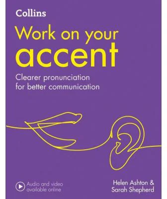 Work on Your… - Accent B1-C2. Clearer pronunciation for better communication - Helen Ashton, Sarah Shepherd