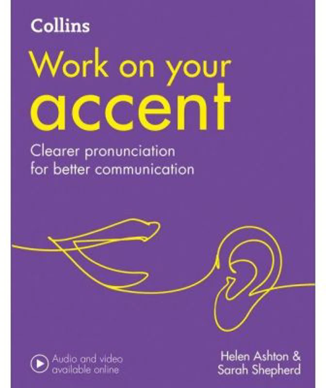 Work on Your… - Accent B1-C2. Clearer pronunciation for better communication - Helen Ashton, Sarah Shepherd