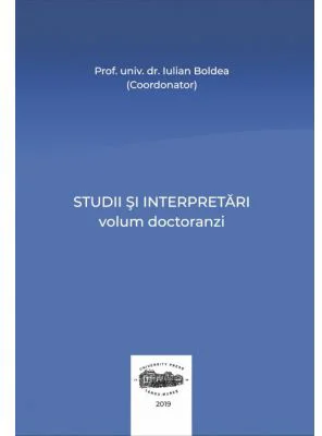 Studii si interpretari. Volum doctoranzi - Iulian Boldea
