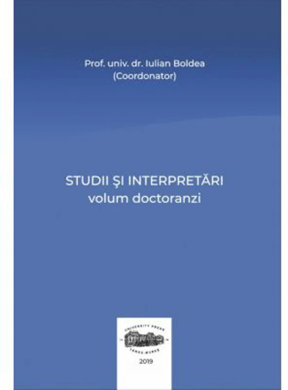 Studii si interpretari. Volum doctoranzi - Iulian Boldea