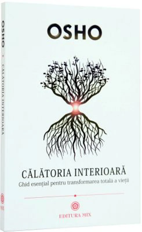 Calatoria interioara. Ghid esential pentru transformarea totala a vietii