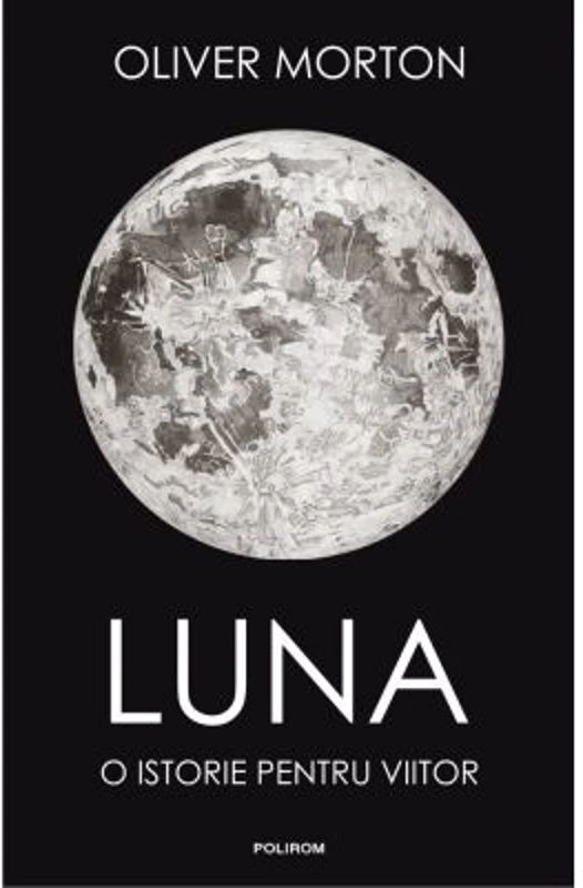 Luna. O istorie pentru viitor - Oliver Morton