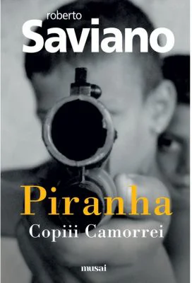 Piranha. Copiii Camorrei - Roberto Saviano