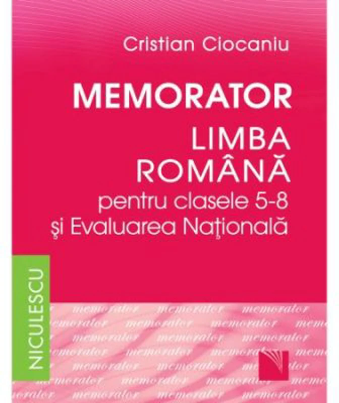 Memorator Limba romana clasele 5-8 si Evaluarea Nationala - Cristian Ciocaniu