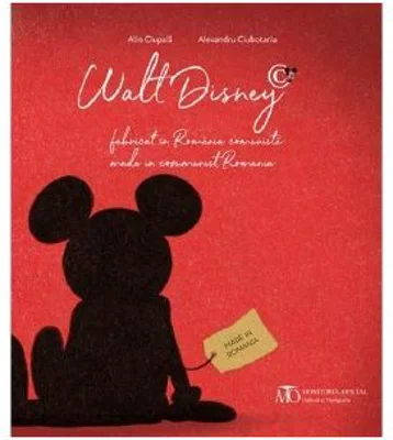 Walt Disney, fabricat in Romania comunista - Alin Ciupala, Alexandru Ciubotariu