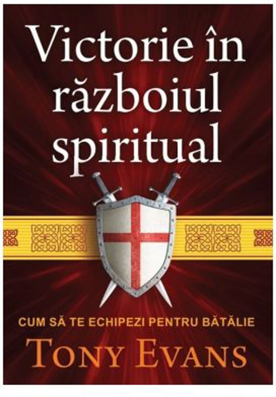 Victorie in razboiul spiritual. Cum sa te echipezi pentru batalie - Tony Evans