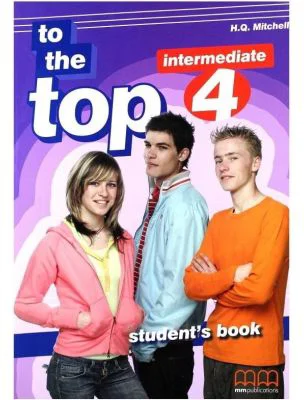 To the Top 4 Students Book. Intermediate level - H. Q. Mitchell
