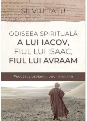 Odiseea spirituala a lui Iacov, fiul lui Isaac, fiul lui Avraam - Silviu Tatu
