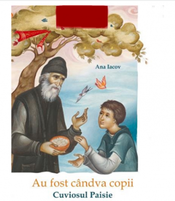 Au fost candva copii. Cuviosul Paisie - Ana Iacov