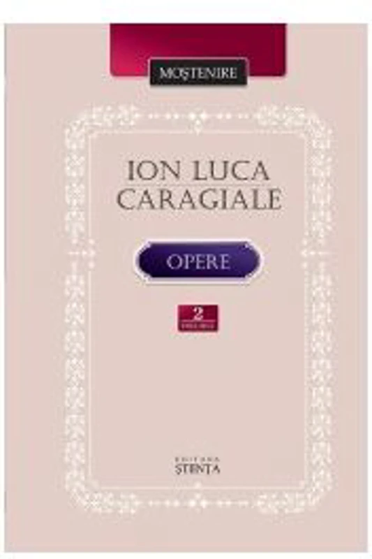Opere. Volumul 2 - Ion Luca Caragiale