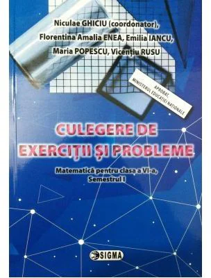 Culegere de Matematica pentru clasa a 6-a, semestrul 1, exercitii si probleme - Nicolae Ghiciu