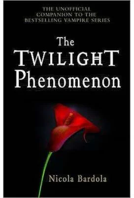 The Twilight Phenomenon. The Unofficial Companion to the Bestselling Vampire Series - Nicola Bardola