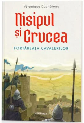 Nisipul si Crucea - Fortareata cavalerilor - Veronique Duchateau