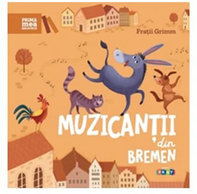 Prima mea biblioteca. Muzicantii din Bremen	- Fratii Grimm